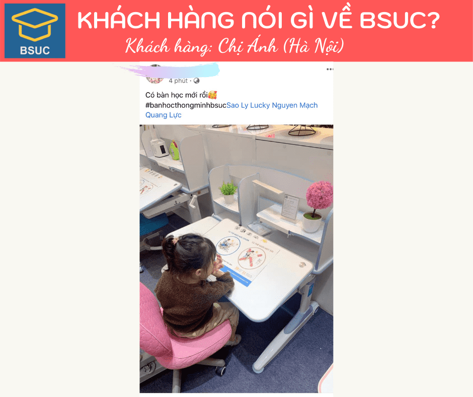 FEEDBACK CỦA CÁC KHÁCH HÀNG THÂN YÊU VỀ BSUC 75 Chị Ánh (Hà Nội) đầu tư bộ bàn học cho con yêu.
