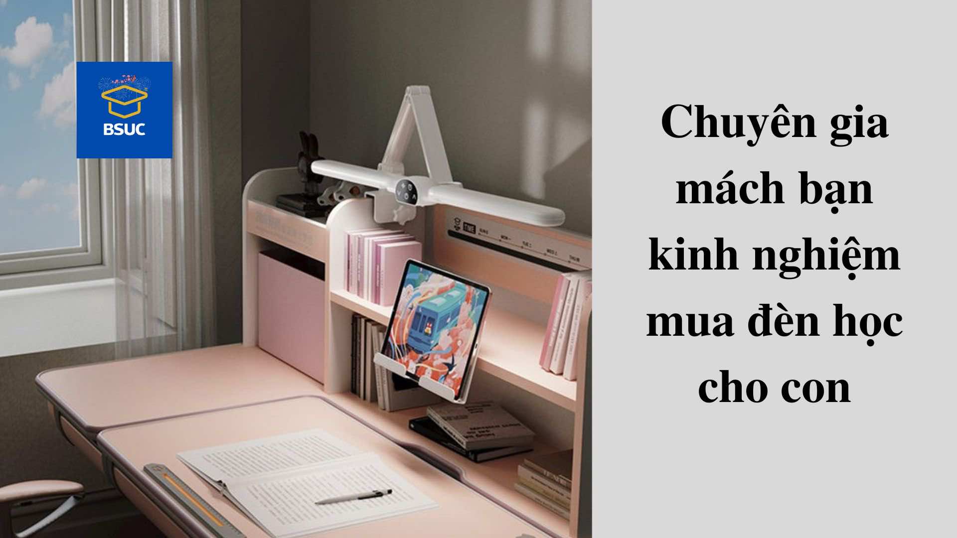 Chuyen gia mach ban kinh nghiem mua den hoc cho con