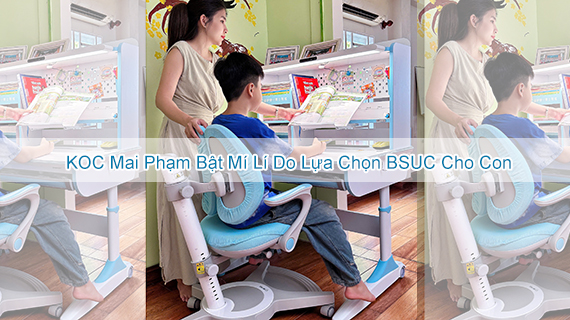 KOC Mai Phạm Lựa Chọn Bàn Ghế BSUC Cho Con